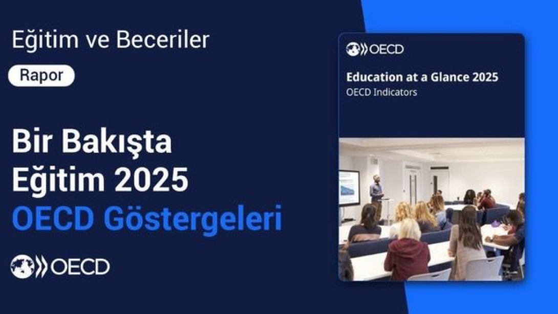 TÜRKİYE'NİN EĞİTİMDE YÜKSELİŞİ, OECD RAPORUNA YANSIDI